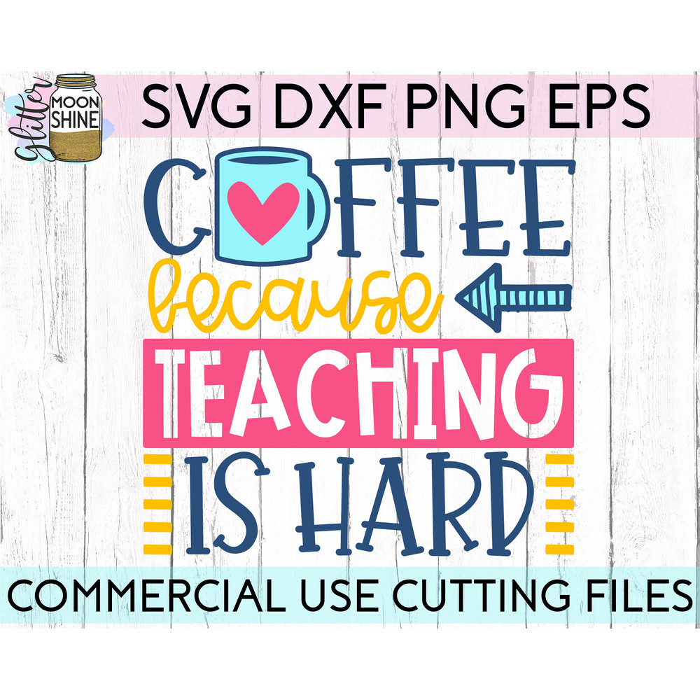 Coffee Because Teaching Is Hard svg eps dxf png cutting files for silhouette cameo cricut, Funny Teaching, Cute Back to School, Teacher svg - 2.jpg