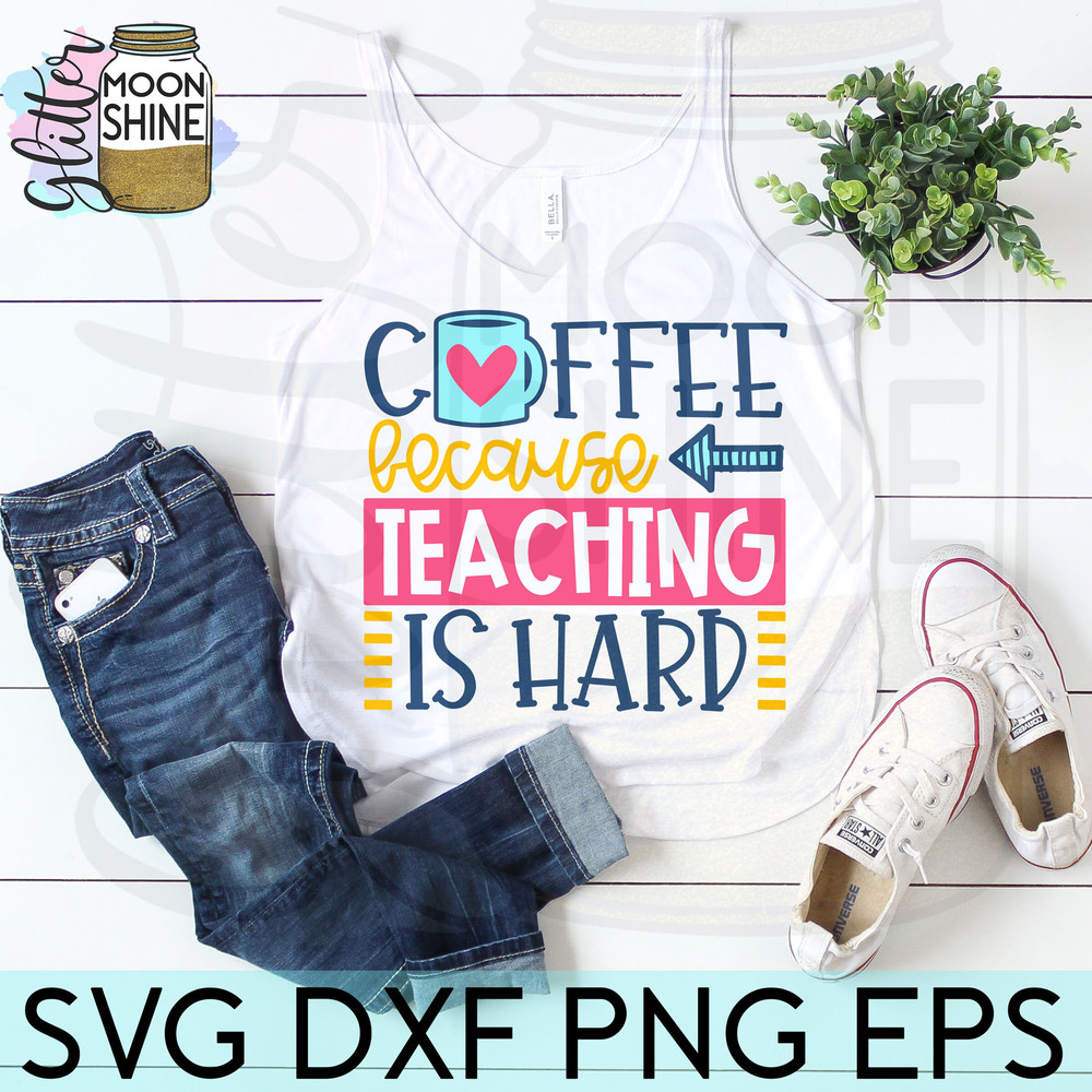 Coffee Because Teaching Is Hard svg eps dxf png cutting files for silhouette cameo cricut, Funny Teaching, Cute Back to School, Teacher svg - 3.jpg