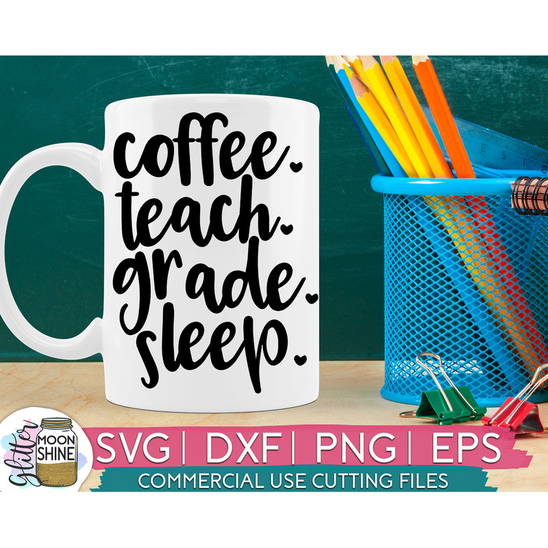 Coffee Teach Grade Sleep svg eps dxf png cutting files for silhouette cameo cricut, Teacher svg, Teaching svg, Back to School, Teacher Quote - 1.jpg
