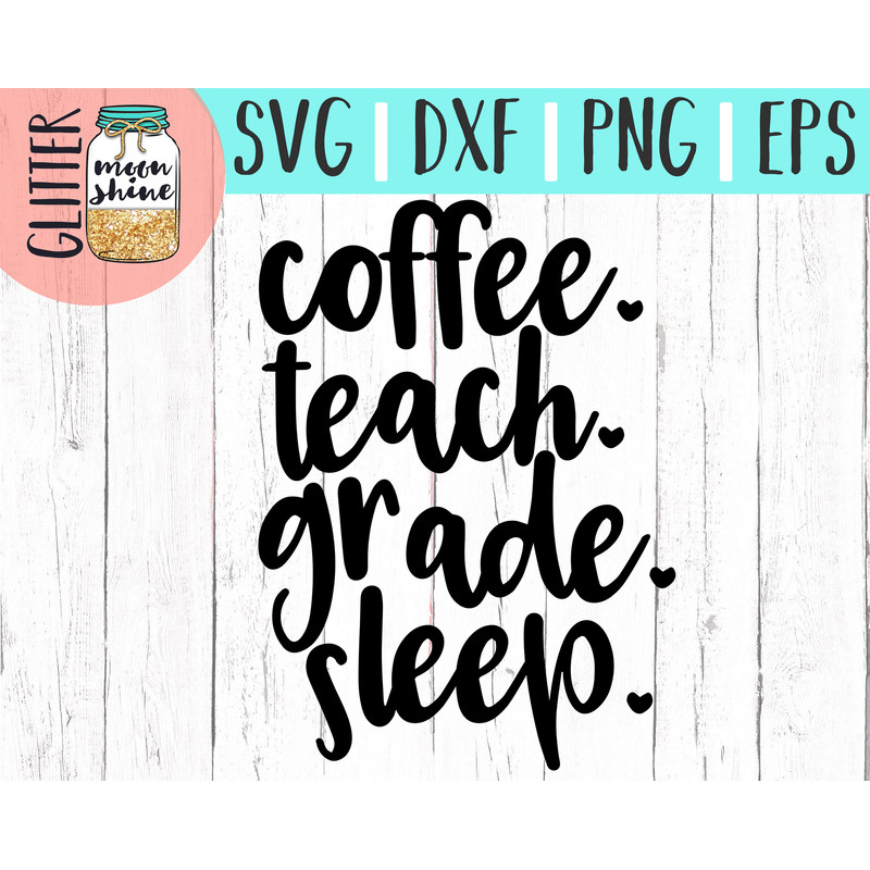 Coffee Teach Grade Sleep svg eps dxf png cutting files for silhouette cameo cricut, Teacher svg, Teaching svg, Back to School, Teacher Quote - 2.jpg
