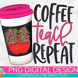 coffee teach repeat leopard png print file for sublimation or print, retro sublimation, teacher, be kind, teaching, scho
