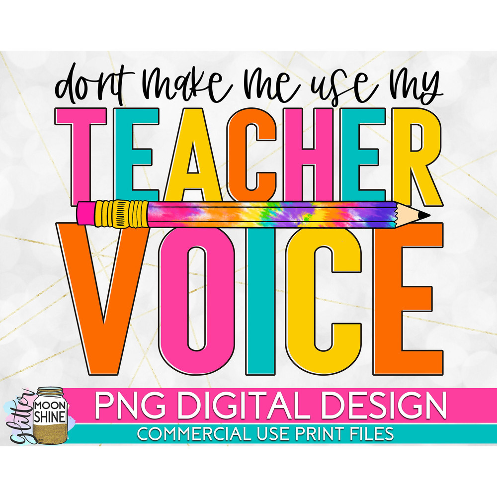 Don't Make Me Use My Teacher Voice Tie Dye PNG Print File for Sublimation Or Print, Retro Sublimation, Teacher, Be Kind, Teaching, School - 1.jpg