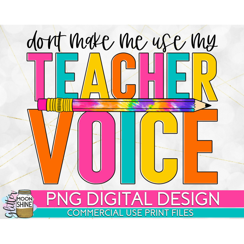 Don't Make Me Use My Teacher Voice Tie Dye PNG Print File for Sublimation Or Print, Retro Sublimation, Teacher, Be Kind, Teaching, School - 1.jpg