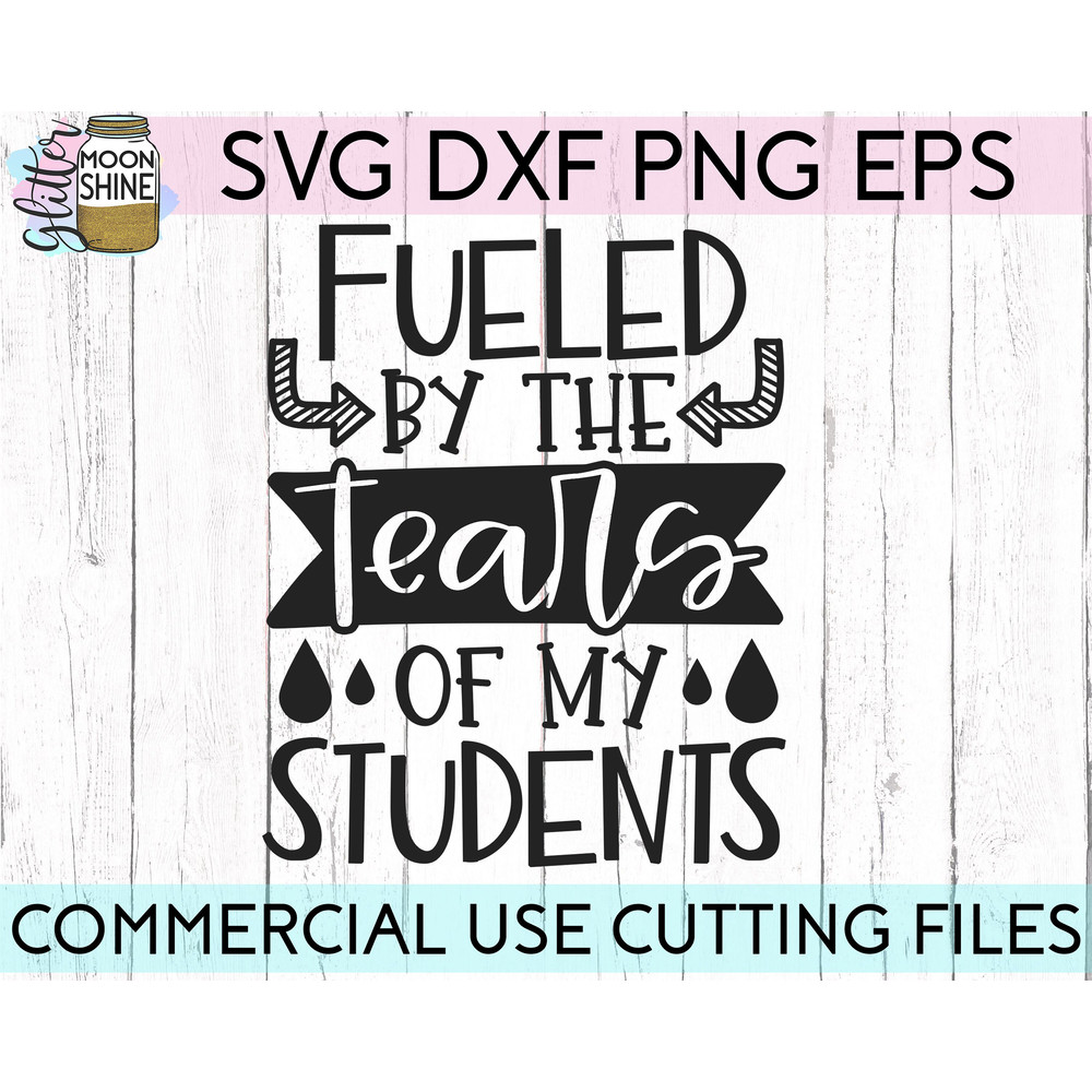 Fueled By The Tears Of My Students svg eps dxf png cutting files for silhouette cameo cricut, Funny Teaching, Cute Back to School, Teacher - 2.jpg