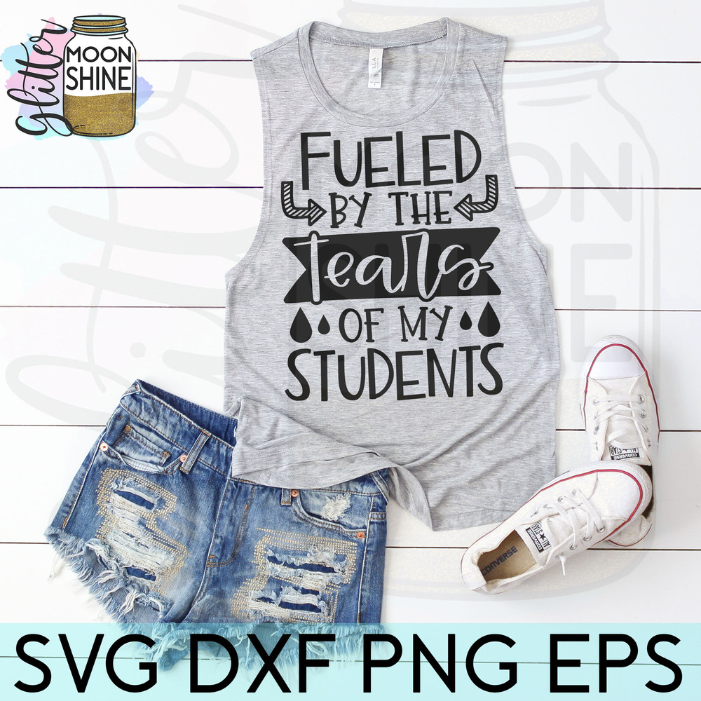 Fueled By The Tears Of My Students svg eps dxf png cutting files for silhouette cameo cricut, Funny Teaching, Cute Back to School, Teacher - 3.jpg