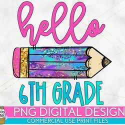 hello 6th grade colorful png print file for sublimation or print, dtg, first grade sublimation, school designs, back to