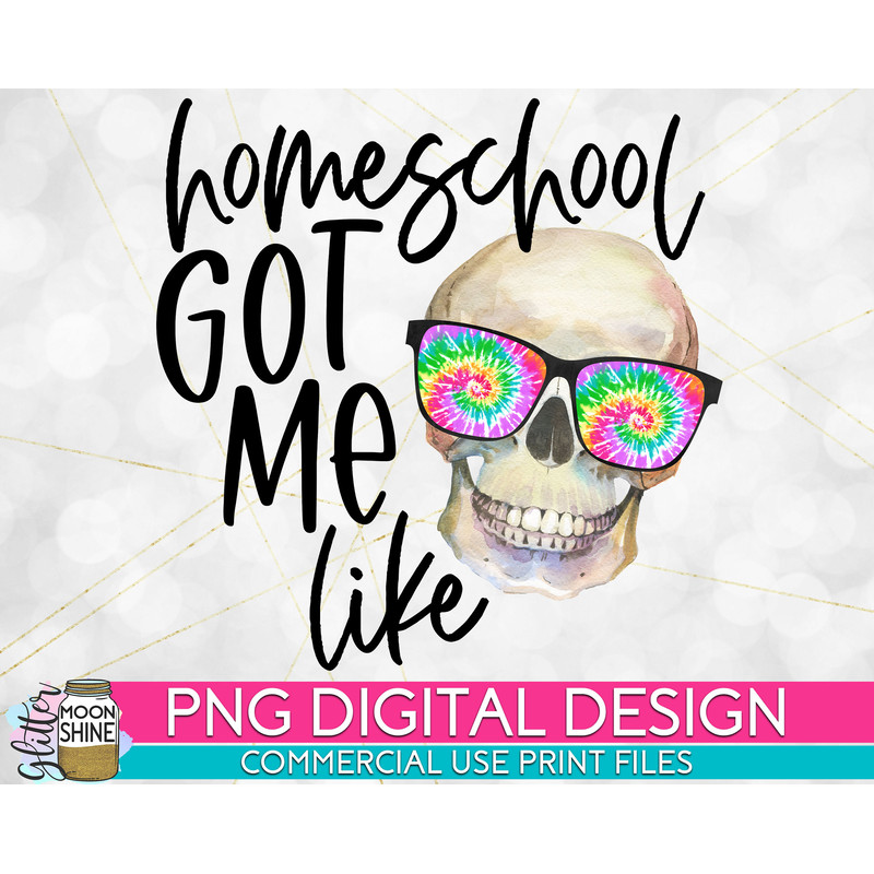 Homeschool Got Me Like Tie Dye PNG Print File for Sublimation Or Print, Funny Mom, Mother's Day, Mom of Girls, Mom of Boys, Home School - 1.jpg