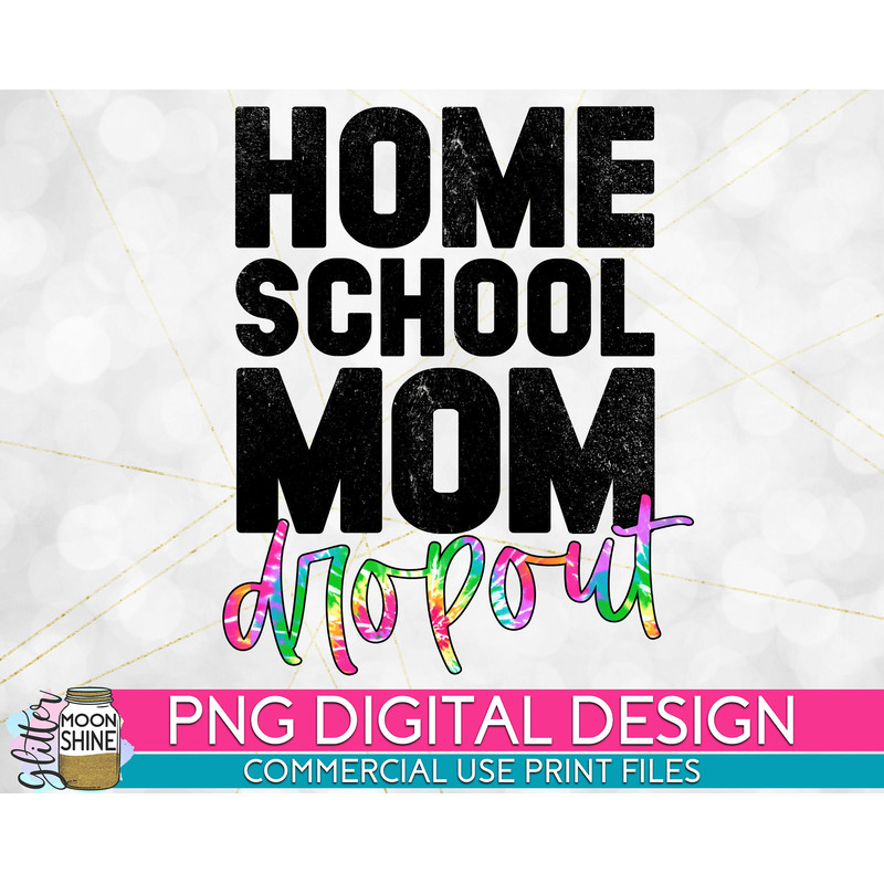 Homeschool Mom Dropout Tie Dye PNG Print File for Sublimation Or Print, Funny Mom, Mom of Girls, Mom of Boys, Home School - 1.jpg