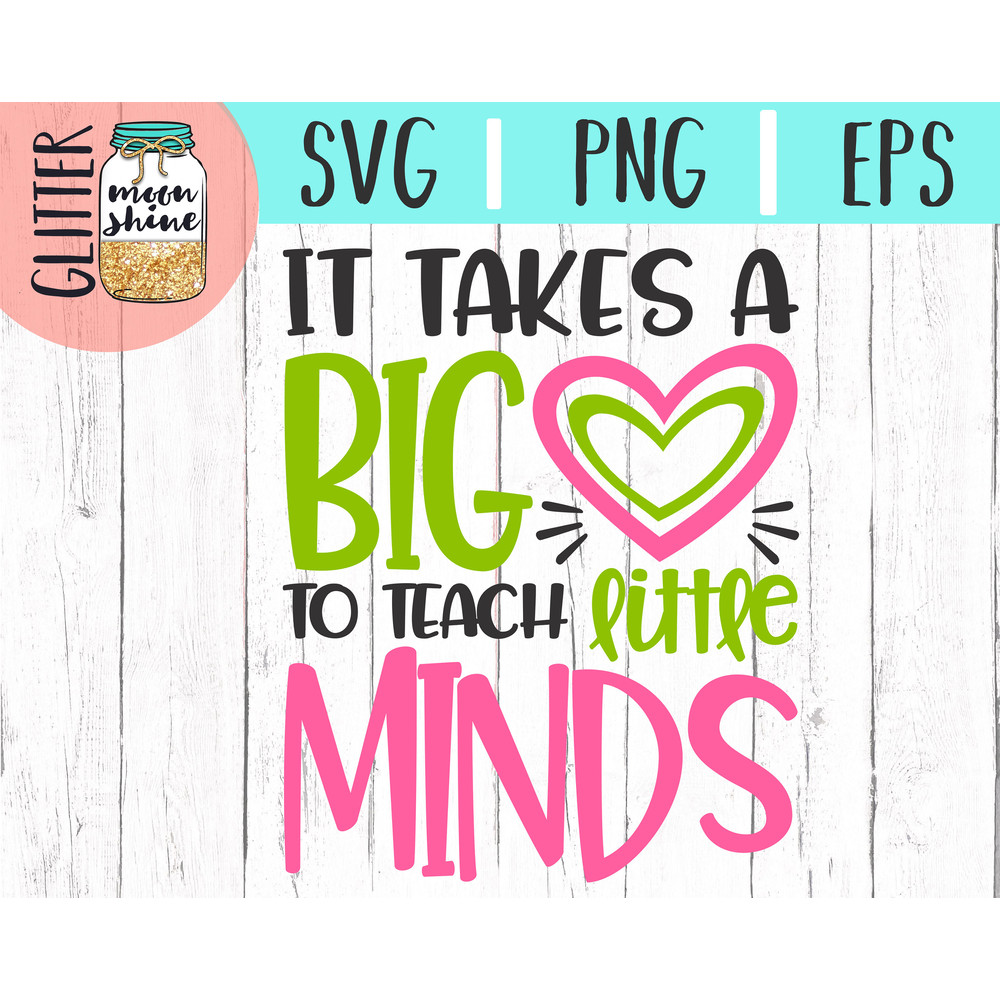 It Takes A Big Heart To Teach Little Minds svg dxf eps png cutting files for silhouette cameo cricut, Teacher, Teaching, Back to School - 2.jpg