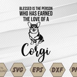 blessed is the person who has earned the love of a corgi Svg, Eps, Png, Dxf, Digital Download