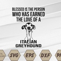 Blessed is the person who has earned love Italian Greyhound Svg, Eps, Png, Dxf, Digital Download