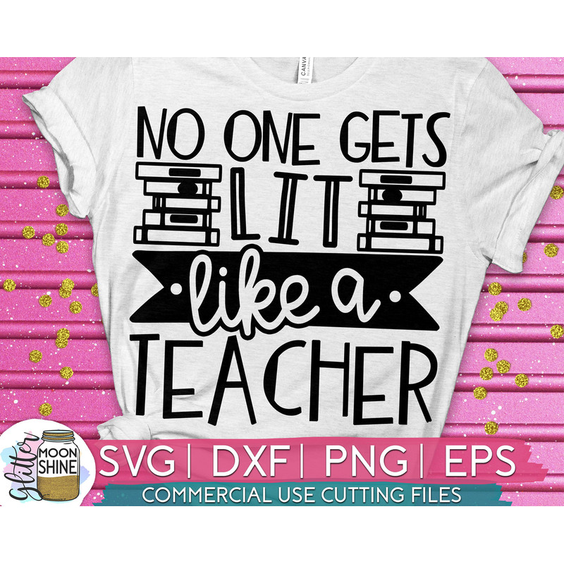 No One Gets Lit Like A Teacher svg eps dxf png cutting files for silhouette cameo cricut, Funny Teaching, Cute Back to School Teacher Quotes - 1.jpg