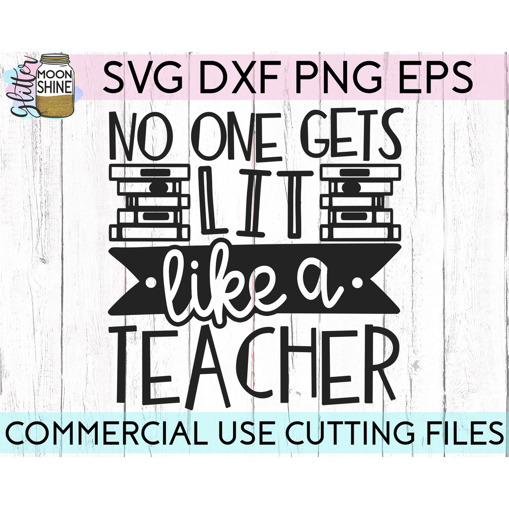 No One Gets Lit Like A Teacher svg eps dxf png cutting files for silhouette cameo cricut, Funny Teaching, Cute Back to School Teacher Quotes - 2.jpg