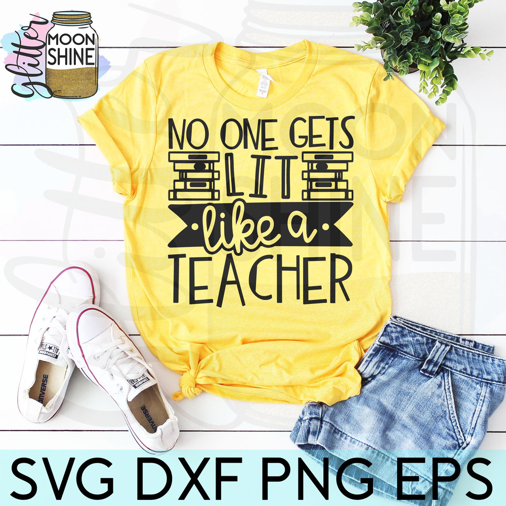 No One Gets Lit Like A Teacher svg eps dxf png cutting files for silhouette cameo cricut, Funny Teaching, Cute Back to School Teacher Quotes - 3.jpg