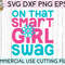 On That Smart Girl Swag svg dxf png eps Files for Cutting Machines Cameo Cricut, Cute, Girly, Kids, Funny, STEM, Back To School, First Day - 1.jpg