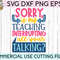 Sorry Is My Teaching Interrupting svg eps dxf png cutting files for silhouette cameo cricut, Funny Teaching, Cute Back to School, Teacher - 2.jpg
