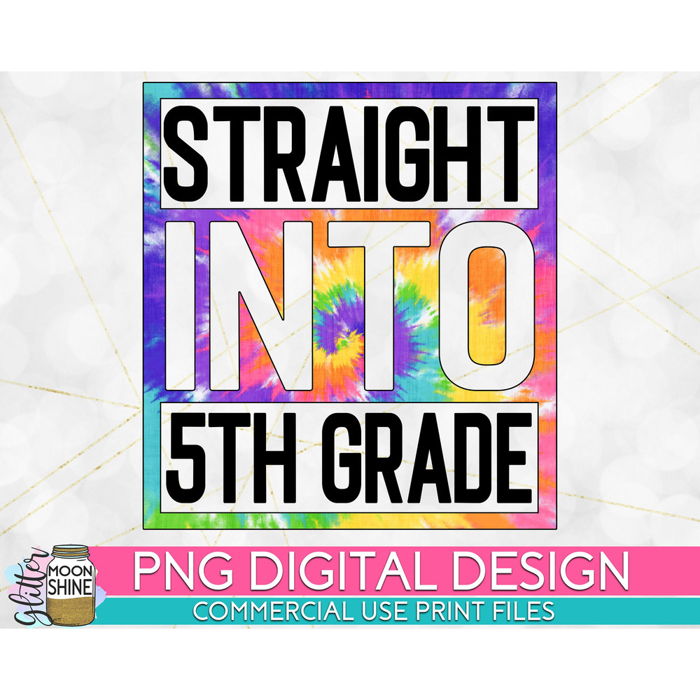 Straight Into 5th Grade Tie Dye PNG Print File for Sublimation Or Print, DTG, School Sublimation, School Designs, Back to School - 1.jpg