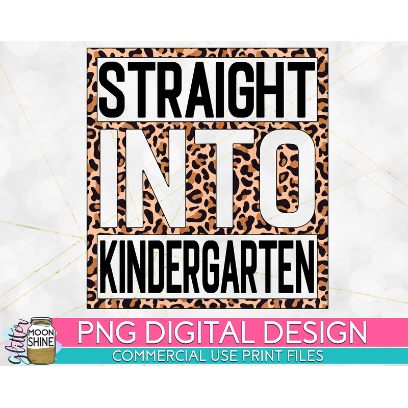 Straight Into Kindergarten Grade Leopard PNG Print File for Sublimation Or Print, DTG, School Sublimation, School Designs, Back to School - 1.jpg