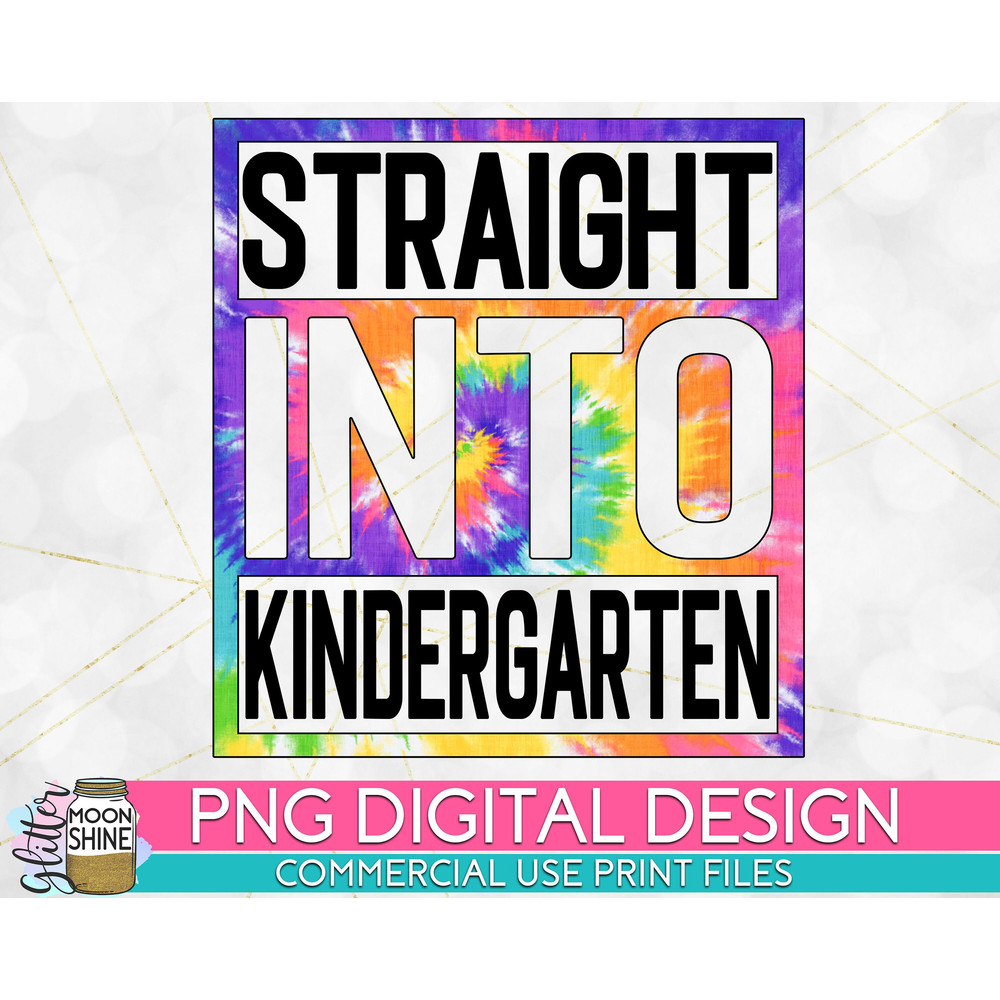 Straight Into Kindergarten Tie Dye PNG Print File for Sublimation Or Print, DTG, School Sublimation, School Designs, Back to School - 1.jpg