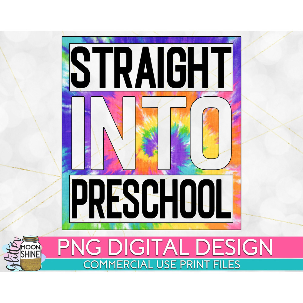 Straight Into Preschool Tie Dye PNG Print File for Sublimation Or Print, DTG, School Sublimation, School Designs, Back to School - 1.jpg