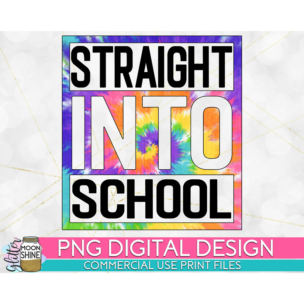 Straight Into School Tie Dye PNG Print File for Sublimation Or Print, DTG, School Sublimation, Teacher Designs, Back to School - 1.jpg