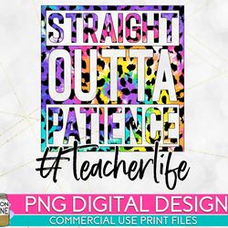 straight outta patience teacher tie dye leopard png print file for sublimation or print, retro sublimation, teacher, tea