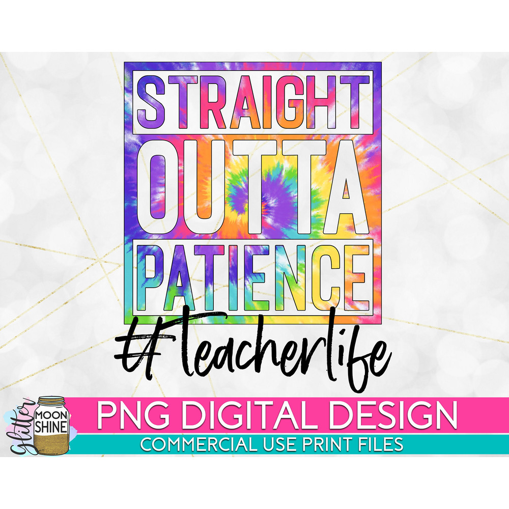 Straight outta Patience Teacher Tie Dye PNG Print File for Sublimation Or Print, Retro Sublimation, Teacher, Be Kind, Teaching, School - 1.jpg