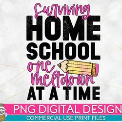 surviving homeschool one meltdown at a time png print file for sublimation or print, funny mom, mom of girls, mom of boy