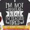 Teacher Tired svg eps dxf png cutting files for silhouette cameo cricut, Funny Teaching, Cute Back to School, Teacher Quotes, Sayings, Teach - 1.jpg