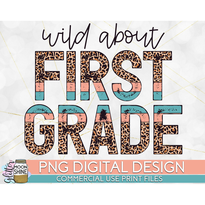 Wild About 1st Grade Leopard PNG Print File for Sublimation Or Print, DTG, School Sublimation, School Designs, Back to School - 1.jpg
