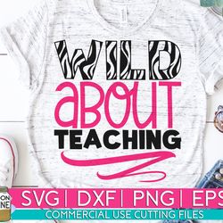 wild about teaching svg eps png cutting files for silhouette cameo cricut, teacher svg, teaching svg, back to school, ze