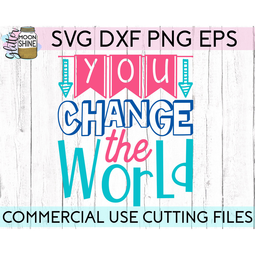 You Change The World svg eps dxf png cutting files for silhouette cameo cricut, Funny Teaching, Cute Back to School, Teacher, Kids - 2.jpg