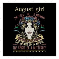 august girl, the soul of a mermaid, the fire of a lioness, the heart of a hippie, born on august,svg png, dxf, eps