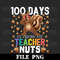 100 Days Of Driving My Teacher Nuts 100th Day Of School Png Digital Download - 1.jpg