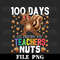 100 Days Of Driving My Teachers Nuts 100th Day Of School Png Digital Download - 1.jpg