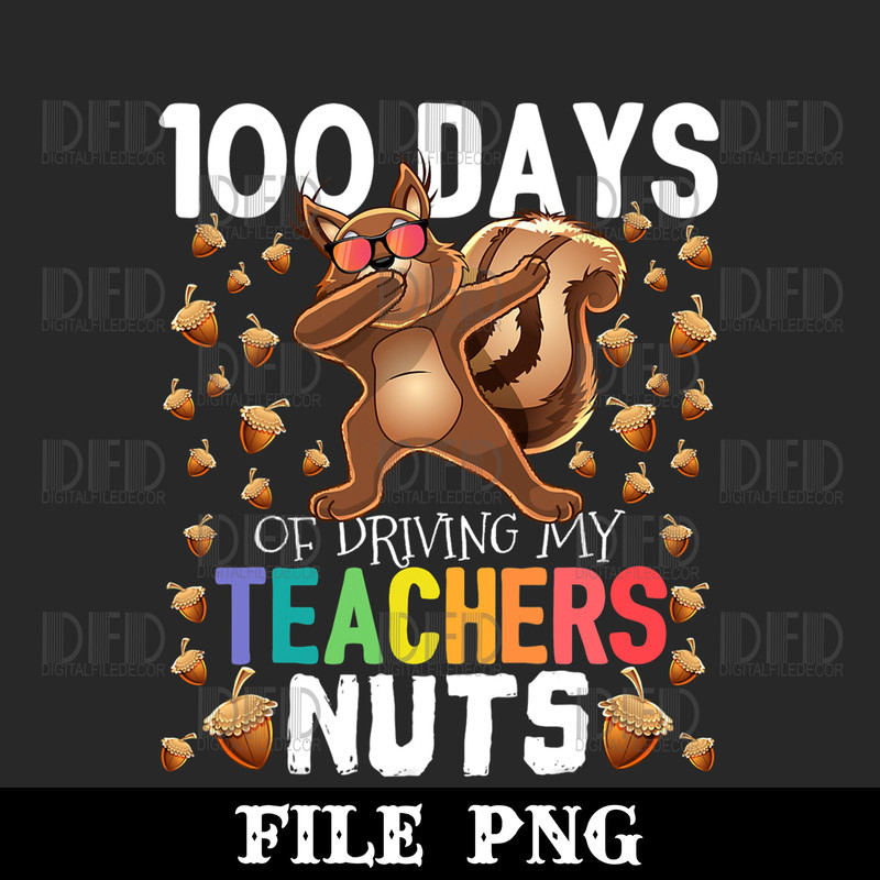 100 Days Of Driving My Teachers Nuts 100th Day Of School Png Digital Download - 1.jpg