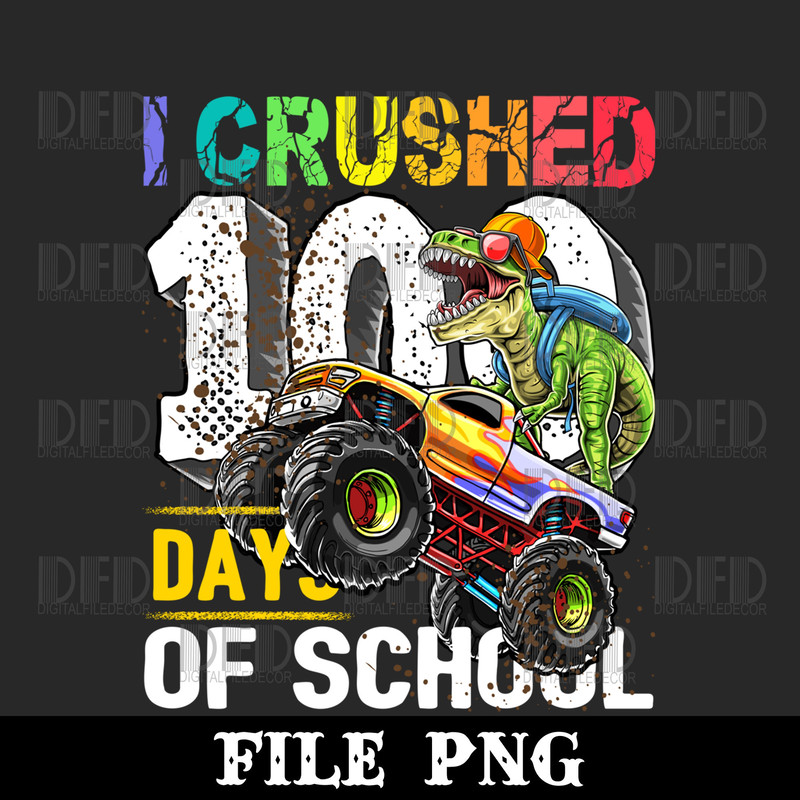 I Crushed 100 Days of School Dinosaur Monster Truck Gift Boy Png Digital Download - 1.jpg