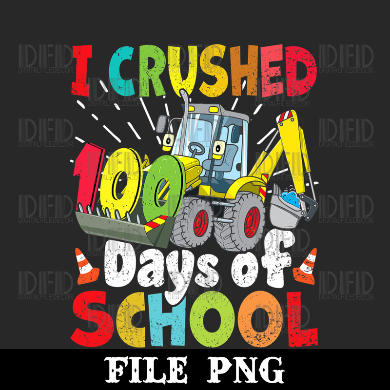 I Crushed 100 Days Of School, Construction Excavator Boys Png Digital Download - 1.jpg