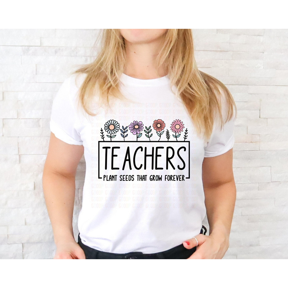 Teachers Plant Seeds, That Grow Forever, Thank Teacher Svg, Teacher Shirt Svg, Svg Digital Download, Instant Downloads - 4.jpg