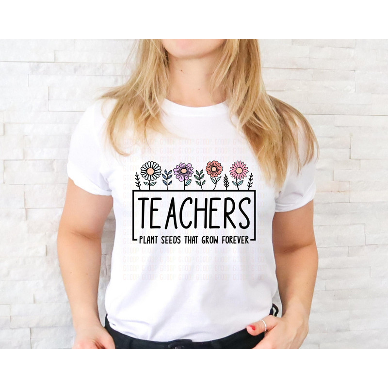 Teachers Plant Seeds, That Grow Forever, Thank Teacher Svg, Teacher Shirt Svg, Svg Digital Download, Instant Downloads - 4.jpg