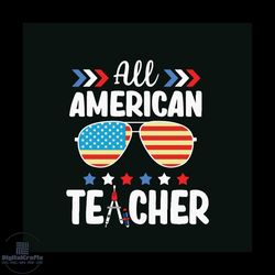 all american teacher svg, independence day svg, 4th of july svg, america flag svg, american svg, proud day svg, freedom