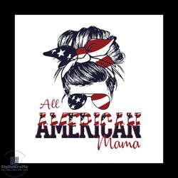 all american mama svg, independence day svg, 4th of july svg, america flag svg, american svg, proud day svg, freedom svg