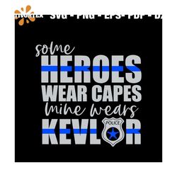 Some Heroes Wear Capes Mine Wears Kevlar Svg, Jobs Svg, Trending Svg, Police Officer Svg, Police Officer Gift Svg, Polic