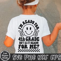 4th grade svg, im ready for fourth grade but is it ready for me svg, retro first day of school svg, back to school, digi