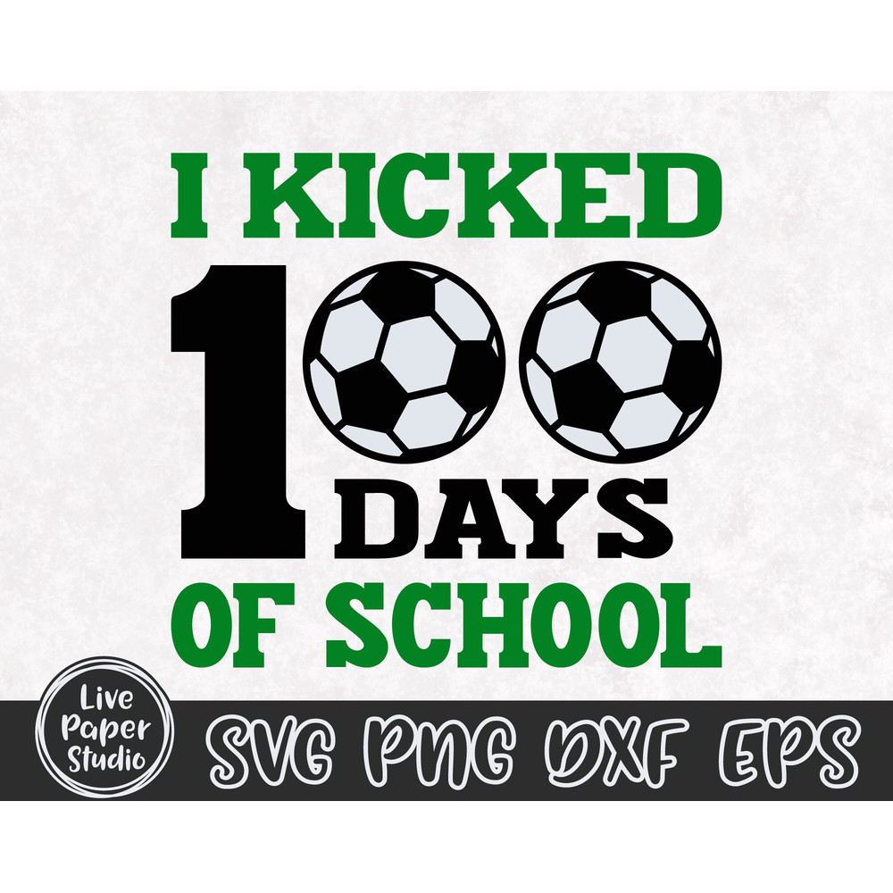 I Kicked 100 Days of School SVG, 100 Days Soccer SVG, 100 Days of School Svg, 100th Day SVG, Teacher, Digital Download Png, Dxf, Eps Files - 3.jpg