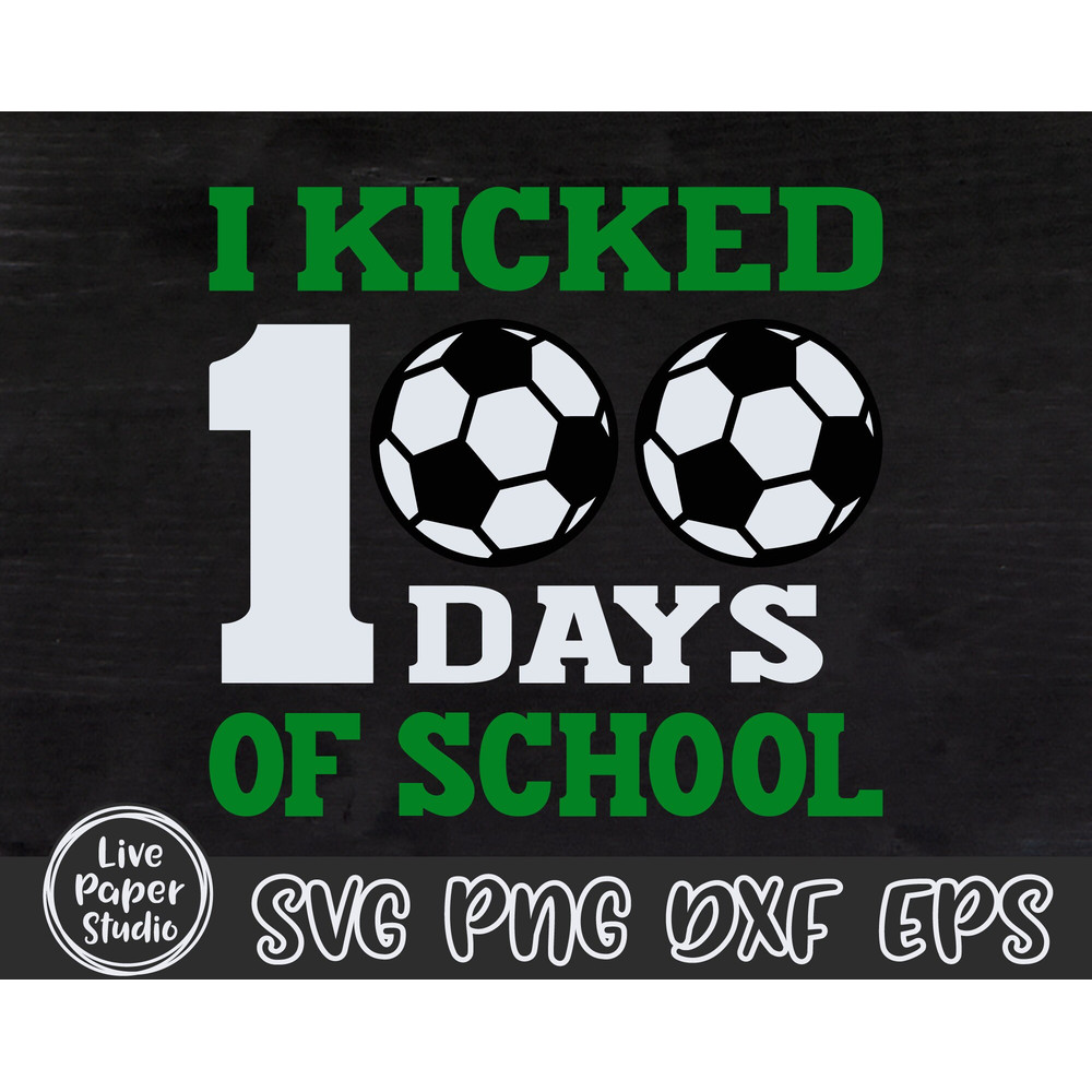 I Kicked 100 Days of School SVG, 100 Days Soccer SVG, 100 Days of School Svg, 100th Day SVG, Teacher, Digital Download Png, Dxf, Eps Files - 4.jpg