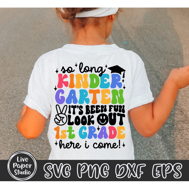 So Long Kindergarten It's Been Fun Look Out 1st Grade Here I Come, Kindergarten Graduation Shirt Svg, Kinder Grad, Digital Download Png File - 2.jpg