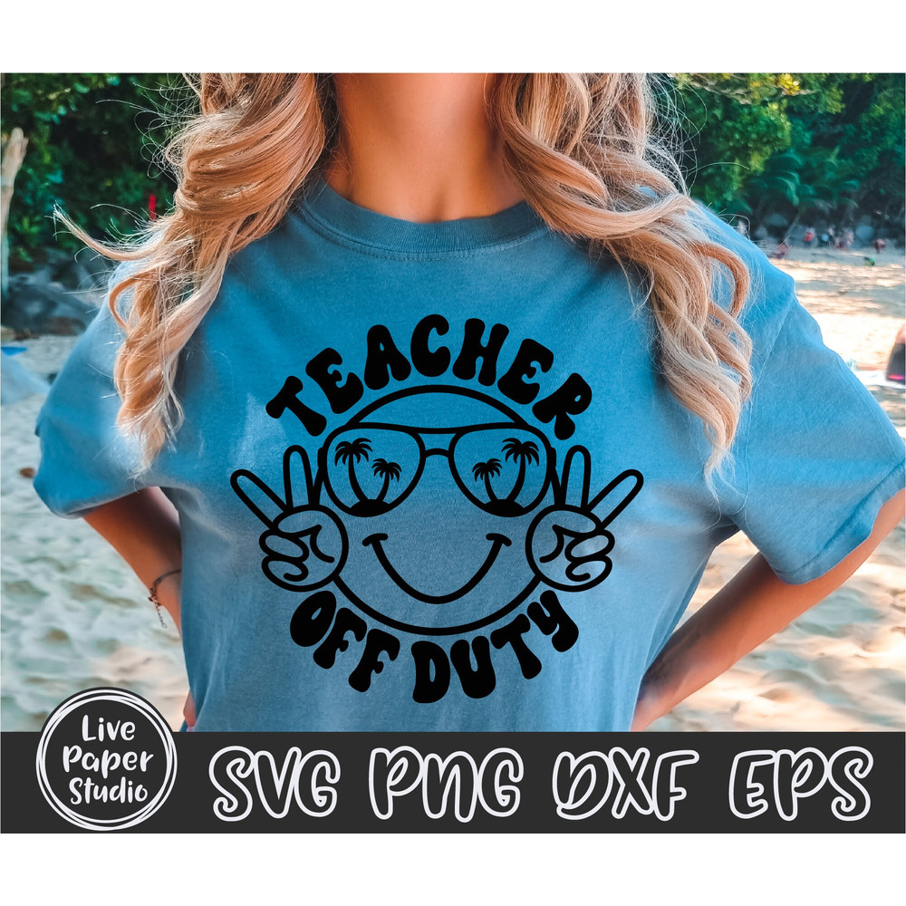 Teacher Off Duty Svg Png, Summer SVG, Teacher SVG, End Of School, Summer Break, Happy Face, Vacation, Digital Download Png, Dxf, Eps Files - 2.jpg