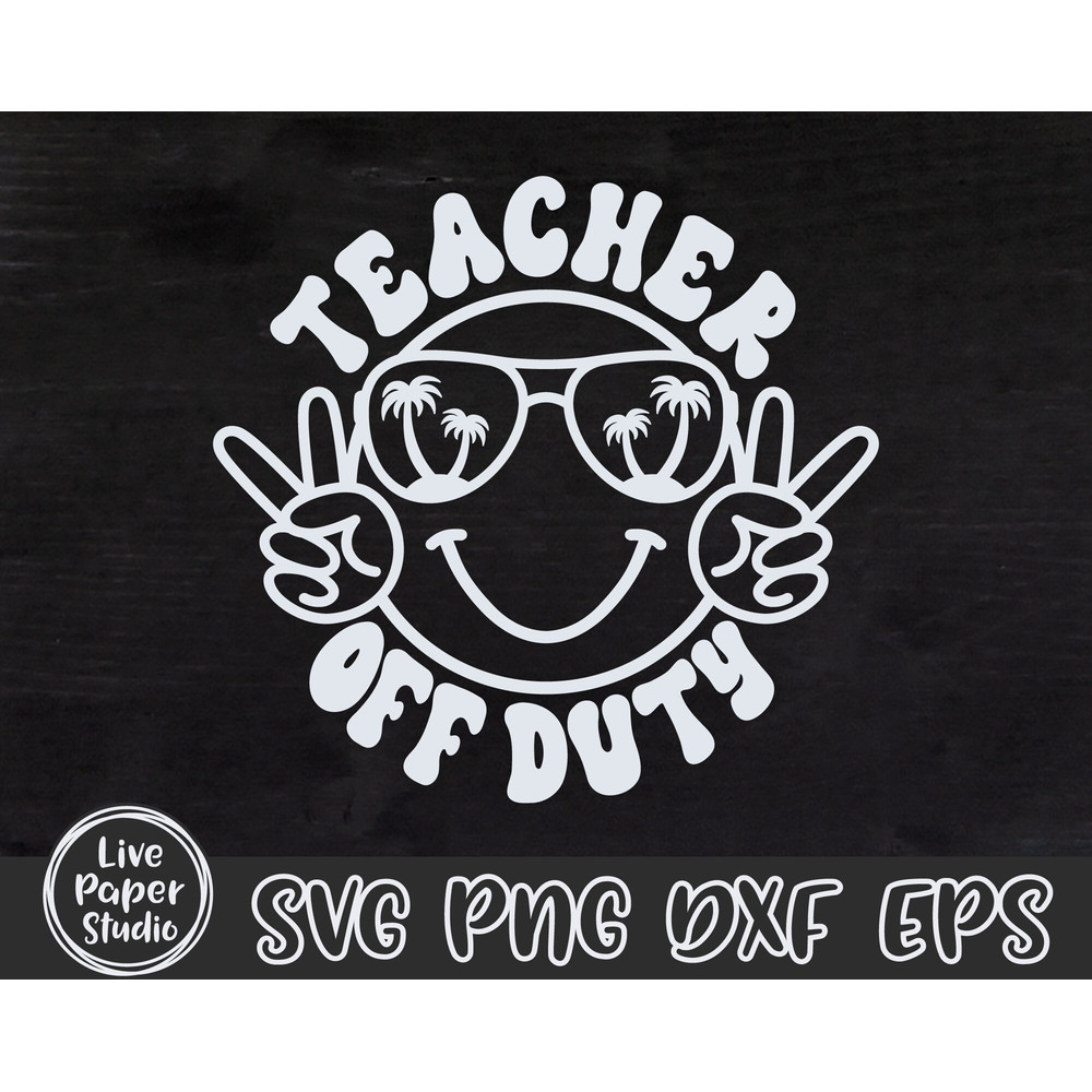 Teacher Off Duty Svg Png, Summer SVG, Teacher SVG, End Of School, Summer Break, Happy Face, Vacation, Digital Download Png, Dxf, Eps Files - 3.jpg