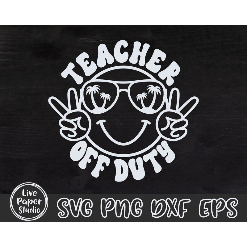 Teacher Off Duty Svg Png, Summer SVG, Teacher SVG, End Of School, Summer Break, Happy Face, Vacation, Digital Download Png, Dxf, Eps Files - 3.jpg